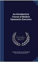 An Introductory Course of Modern Gymnastic Exercises