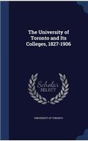 The University of Toronto and Its Colleges, 1827-1906