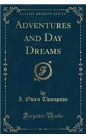 Adventures and Day Dreams (Classic Reprint)