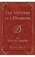 The Mystery of a Diamond (Classic Reprint)