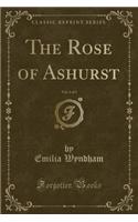 The Rose of Ashurst, Vol. 1 of 3 (Classic Reprint)