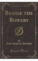 Beside the Bowery (Classic Reprint)