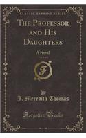 The Professor and His Daughters, Vol. 1 of 3: A Novel (Classic Reprint)