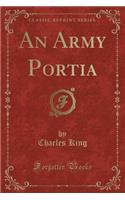 An Army Portia (Classic Reprint): (English)