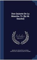 Don Quixote De La Mancha. Tr. [by M. Smirke]
