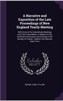 Narrative and Exposition of the Late Proceedings of New England Yearly Meeting: With Some of its Subordinate Meetings and Their Committees, in Relation to the Doctrinal Controversy now Existing in the Society of Friends: Edited 