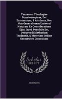 Tentamen Theologiae Dunatoscopicae, Dei Existentium, & Attributa, Nec Non Generaliorem Universi Naturam Ex Consideratione Ejus, Quod Possibile Est, Deducendi Methodum Tradentis, & Materiam Ordine Geometrico Dispositam