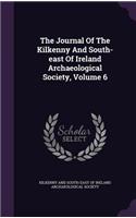 The Journal of the Kilkenny and South-East of Ireland Archaeological Society, Volume 6