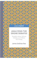 Analyzing the Drone Debates: Targeted Killing, Remote Warfare, and Military Technology