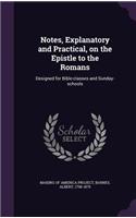 Notes, Explanatory and Practical, on the Epistle to the Romans: Designed for Bible-classes and Sunday-schools