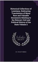 Historical Collections of Louisiana, Embracing Translations of Many Rare and Valuable Documents Relating to the Natural, Civil and Political History of the State Volume 2