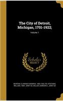 City of Detroit, Michigan, 1701-1922;; Volume 1