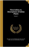 Flora Indica; Or, Descriptions of Indian Plants; Volume 1