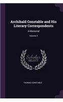 Archibald Constable and His Literary Correspondents: A Memorial; Volume 3