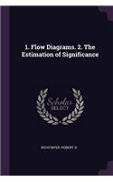 1. Flow Diagrams. 2. The Estimation of Significance