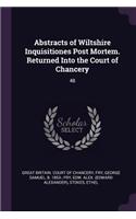 Abstracts of Wiltshire Inquisitiones Post Mortem. Returned Into the Court of Chancery