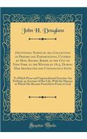 Devotional Somnium, or a Collection of Prayers and Exhortations, Uttered by Miss. Rachel Baker, in the City of New-York, in the Winter of 1815, During Her Abstracted and Unconscious State: To Which Pious and Unprecedented Exercises Are Prefixed, an Accoun