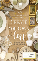 Create Your Own Cozy: 100 Practical Ways to Love Your Home and Life(Cozy White Cottage)