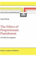 The Ethics of Proportionate Punishment: A Critical Investigation(16 Library of Ethics and Applied Philosophy)