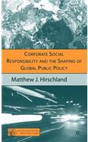 Corporate Social Responsibility and the Shaping of Global Public Policy