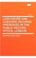 Lancashire and Cheshire Records Preserved in the Public Record Office, London Volume 7