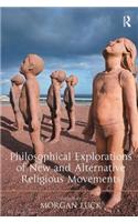 Philosophical Explorations of New and Alternative Religious Movements