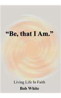 "Be, That I Am.": (English)