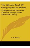 The Life And Work Of George Sylvester Morris: A Chapter In The History Of American Thought In The Nineteenth Century(English)