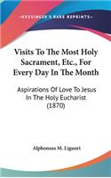 Visits To The Most Holy Sacrament, Etc., For Every Day In The Month: Aspirations Of Love To Jesus In The Holy Eucharist (1870)