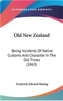 Old New Zealand: Being Incidents Of Native Customs And Character In The Old Times (1863)