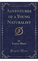 Adventures of a Young Naturalist (Classic Reprint): (English)