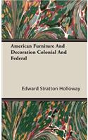 American Furniture and Decoration Colonial and Federal
