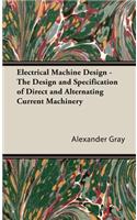 Electrical Machine Design - The Design and Specification of Direct and Alternating Current Machinery