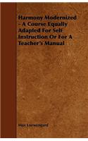 Harmony Modernized - A Course Equally Adapted for Self Instruction or for a Teacher's Manual