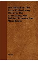 The Rolliad, In Two Parts; Probationary Odes For The Laureatship; And Political Eclogues And Miscellanies: (English)