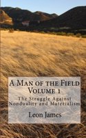 Man of the Field, Volume 1: The Struggle Against Nonduality and Materialism