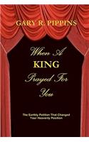 When a King Prayed for You: The Earthly Petition That Changed Your Heavenly Position
