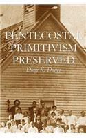 Pentecostal Primitivism Preserved