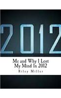 Me and Why I Lost My Mind In 2012