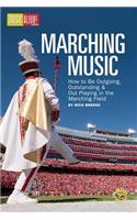 Music Alive's Marching Music: How to Be Outgoing, Oustanding & Out Playing in the Marching Field