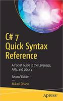 C# 7 Quick Syntax Reference: A Pocket Guide to the Language, APIs, and Library