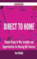 Direct to Home - Simple Steps to Win, Insights and Opportunities for Maxing Out Success
