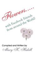 Flowers.....with Facebook Friends from around the World!