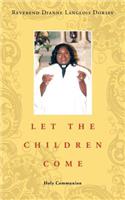 Let the Children Come: Holy Communion