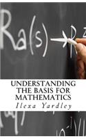 Understanding the Basis for Mathematics