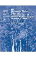Wisconsin Timber Industry: An Assessment of Timber Product Output and Use in 2003