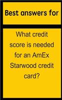Best Answers for What Credit Score Is Needed for an AMEX Starwood Credit Card?