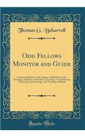 Odd Fellows Monitor and Guide: Containing History of the Degree of Rebekah, and Its Teachings, Emblems of the Order, According to Classification of Sovereign Grand Lodge, and Teachings of Ritual (Classic Reprint)