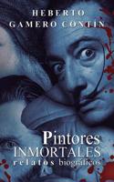 Pintores Inmortales. Relatos Biograficos