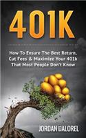 401k: How To Ensure The Best Return, Cut Fees & Maximize Your 401k That Most People Don't Know